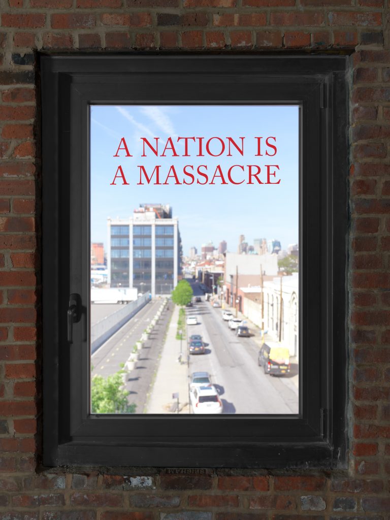 A window with a view of brooklyn and the words "A Nation is a Massacre" in red printed on the glass